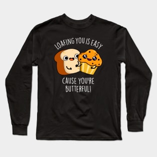 Loafing You Is Easy Cause You're Butterful Long Sleeve T-Shirt